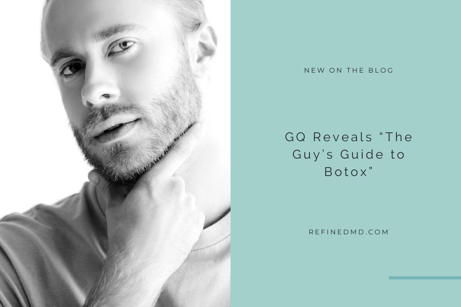GQ Reveals “The Guy’s Guide to Botox” | RefinedMD, Los Gatos