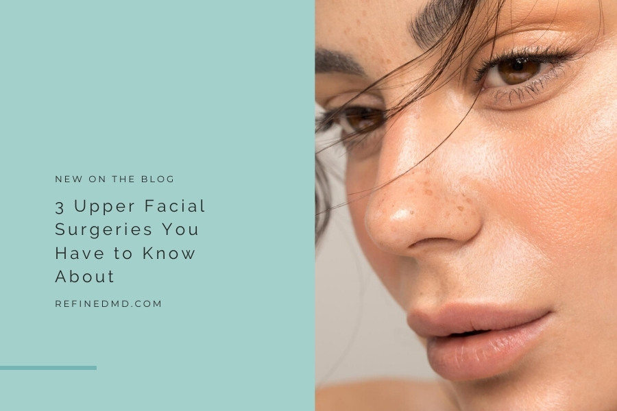 3 Upper Facial Surgeries You Have to Know About | RefinedMD, Los Gatos