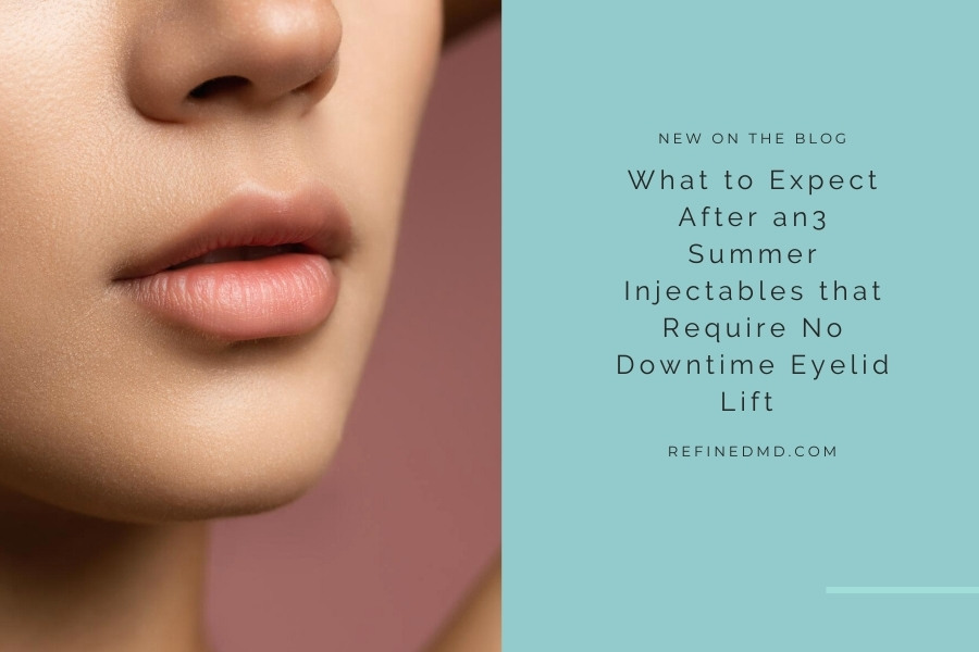 3 Summer Injectables that Require No Downtime | RefinedMD, Los Gatos