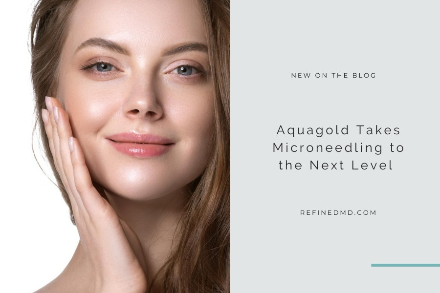 Aquagold Takes Microneedling to the Next Level | RefinedMD, Los Gatos