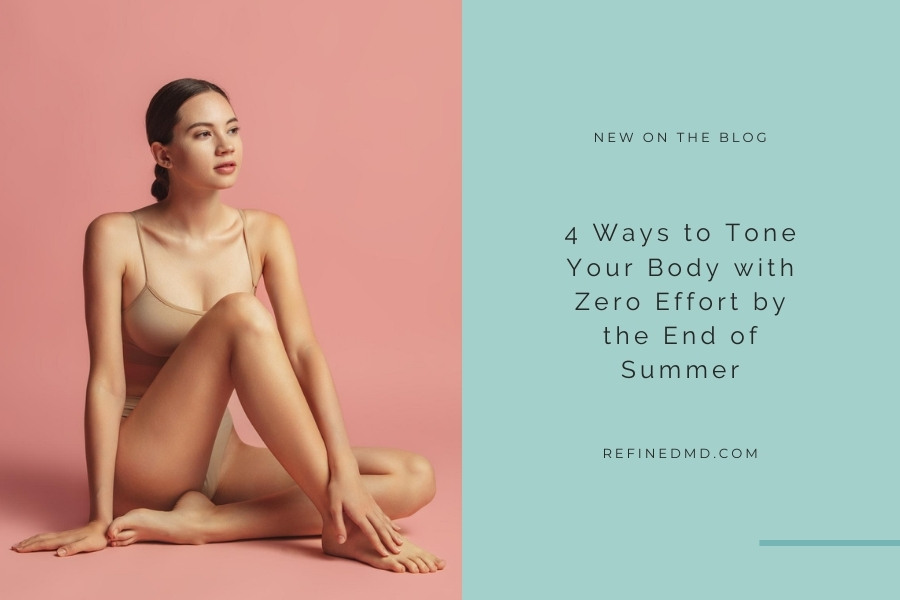 4 Ways to Tone Your Body by the End of Summer | RefinedMD, Los Gatos