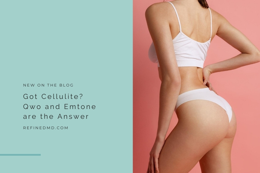 Got Cellulite? Qwo and Emtone are the Answer | RefinedMD, Los Gatos