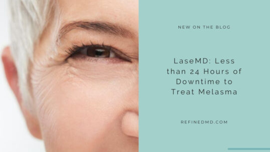 LaseMD: Less than 24 Hours of Downtime to Treat Melasma | RefinedMD