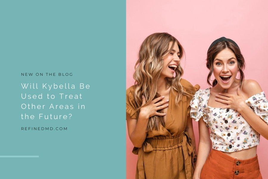 Will Kybella Be Used to Treat Other Areas? | RefinedMD, Los Gatos
