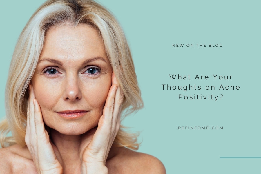 What Are Your Thoughts on Acne Positivity? | RefinedMD, Los Gatos