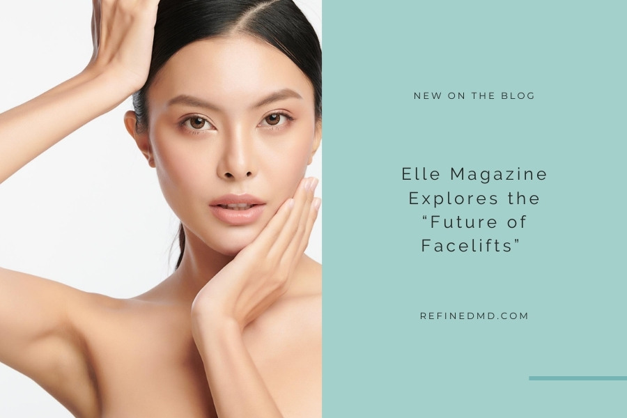 Elle Magazine Explores the “Future of Facelifts” | RefinedMD, Los Gatos