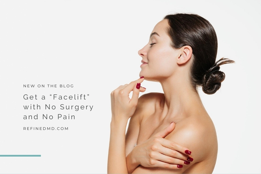 Get a “Facelift” with No Surgery and No Pain | RefinedMD