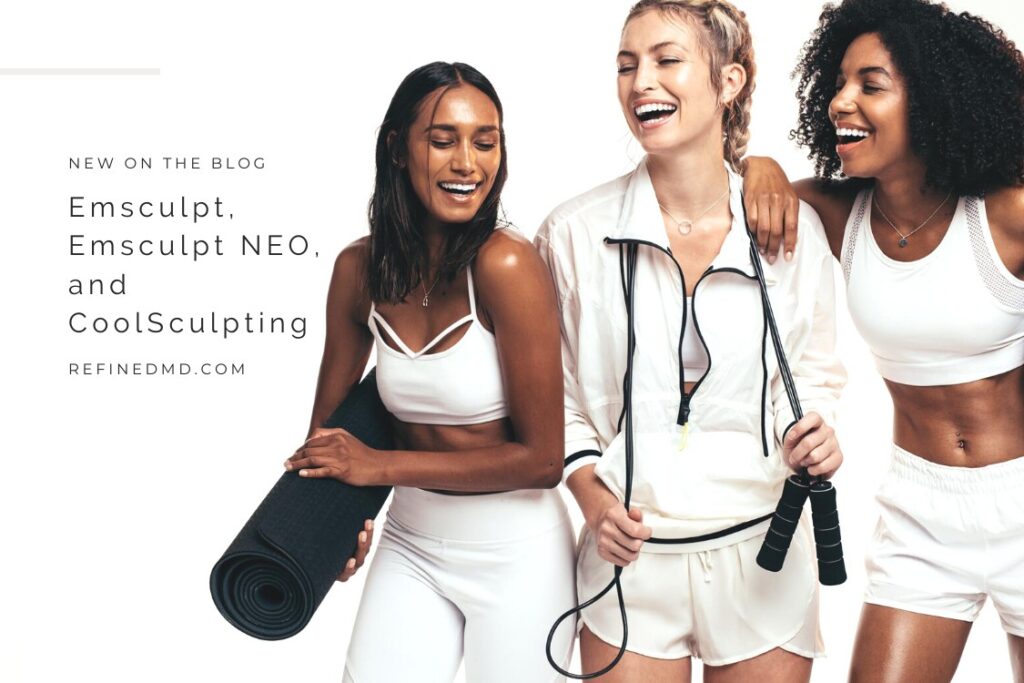 Emsculpt, Emsculpt NEO, and CoolSculpting RefinedMD