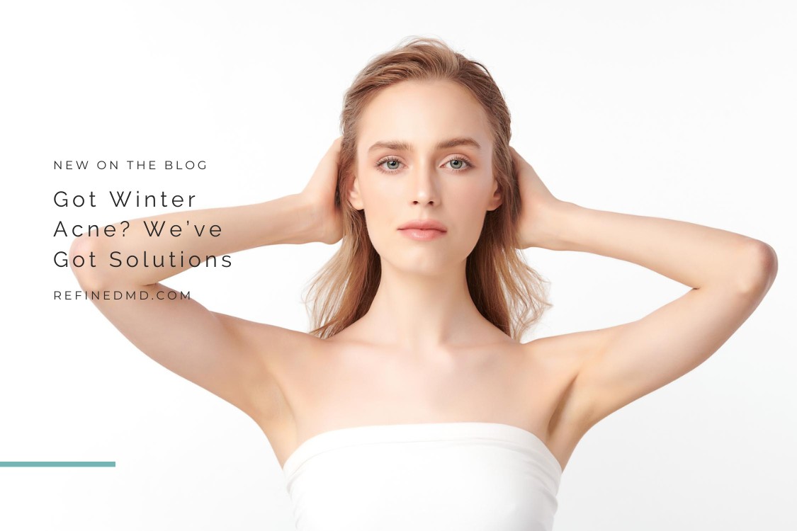Got Winter Acne? We’ve Got Solutions | RefinedMD, Los Gatos