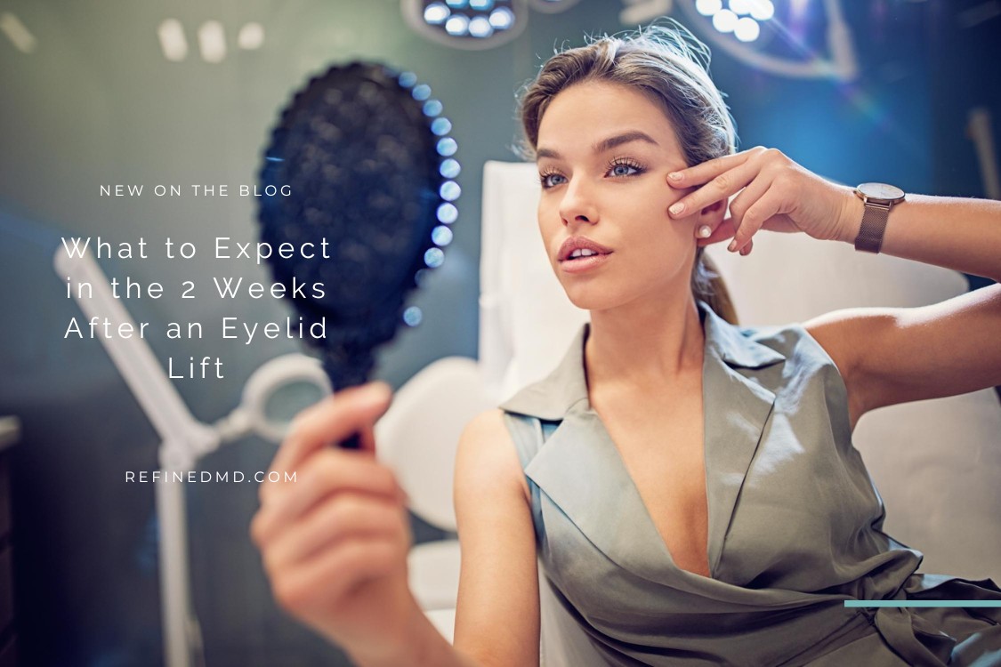 What to Expect in the 2 Weeks After an Eyelid Lift | RefinedMD