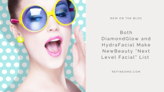 DiamondGlow and HydraFacial Make NewBeauty List | RefinedMD