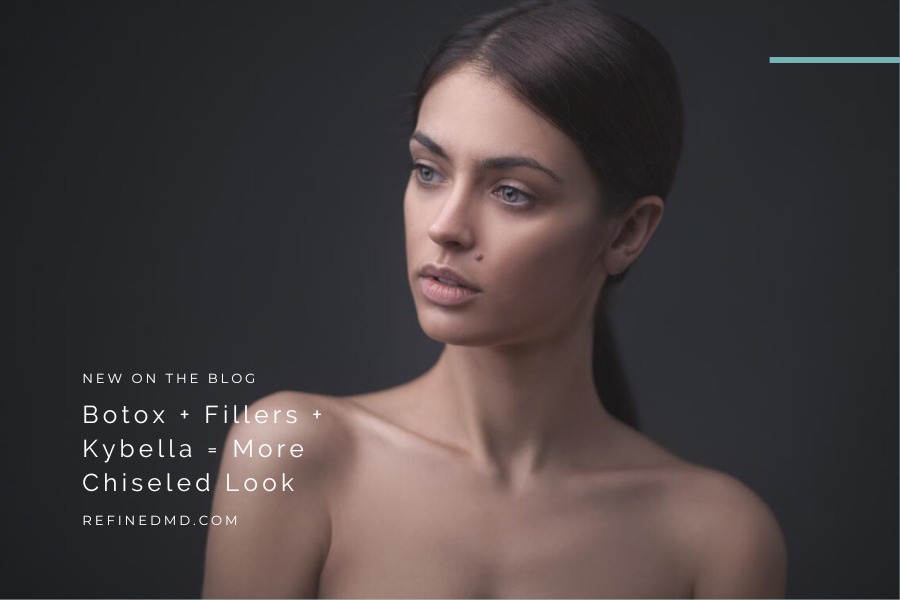 Botox + Fillers + Kybella = More Chiseled Look | RefinedMD