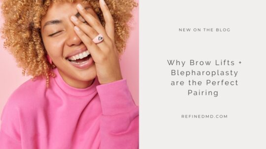 Brow Lifts + Blepharoplasty are the Perfect Pairing | RefinedMD
