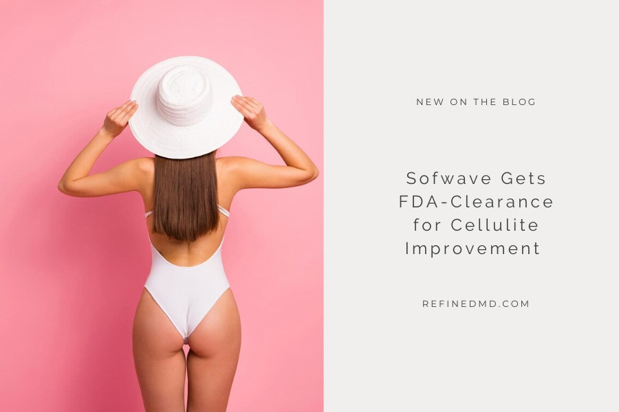 Sofwave FDA-Clearance for Cellulite Improvement | RefinedMD