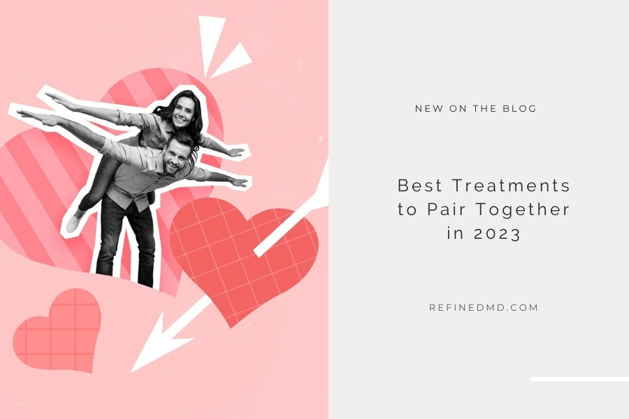 Best Treatments to Pair Together in 2023 | RefinedMD, Los Gatos