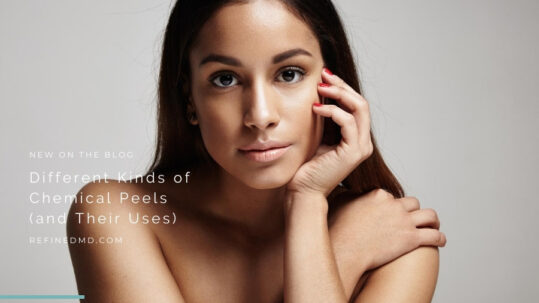 Different Kinds of Chemical Peels | RefinedMD, Los Gatos