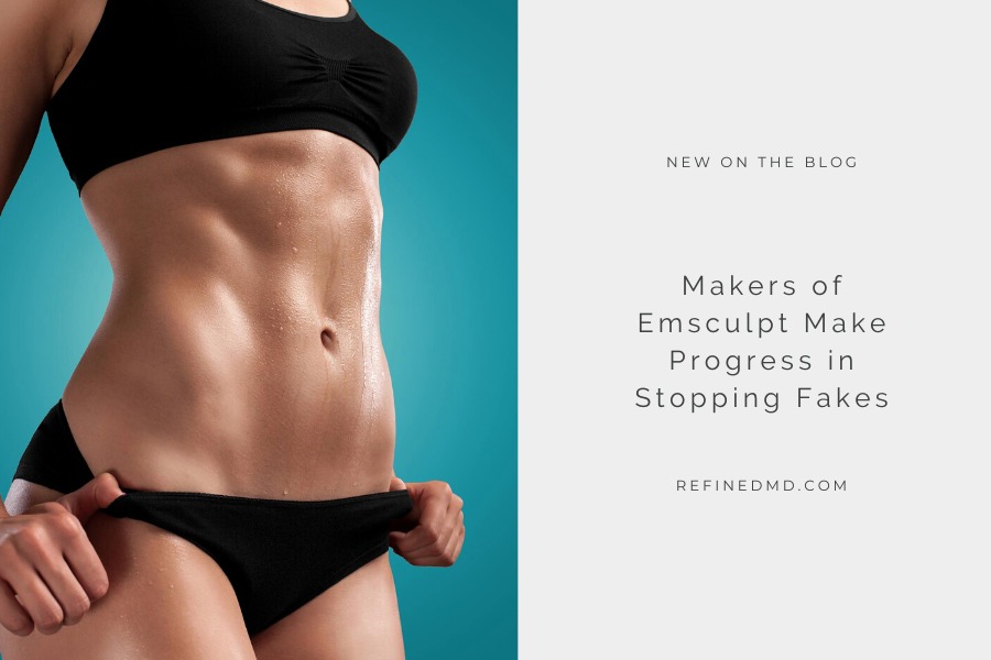 Makers of Emsculpt Make Progress in Stopping Fakes | RefinedMD
