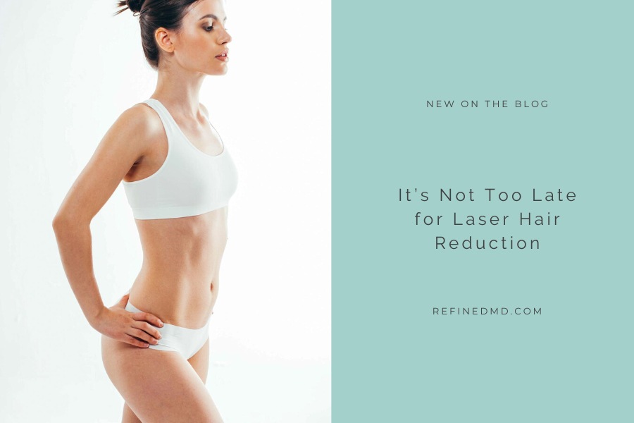 It’s Not Too Late for Laser Hair Reduction | RefinedMD, Los Gatos