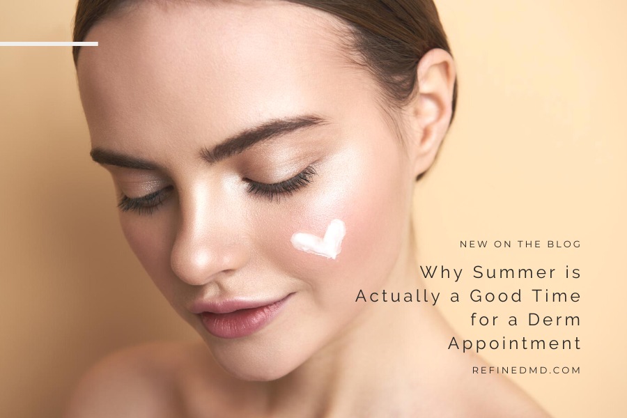 Summer is Actually a Good Time for a Derm Appt | RefinedMD