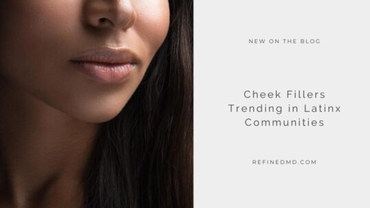 Cheek Fillers Trending in Latinx Communities | RefinedMD