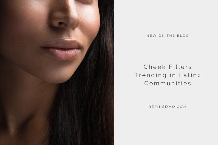 Cheek Fillers Trending in Latinx Communities | RefinedMD