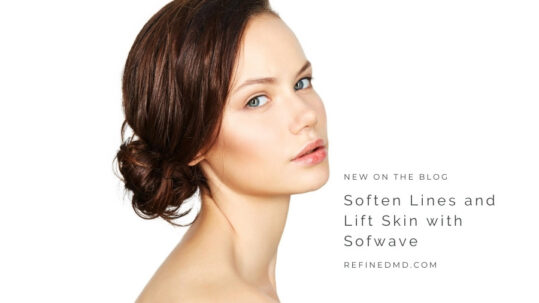Soften Lines and Lift Skin with Sofwave | RefinedMD, Los Gatos