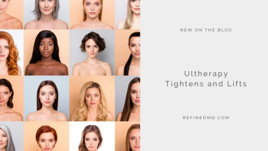 Ultherapy Tightens and Lifts | RefinedMD, Los Gatos + San Jose