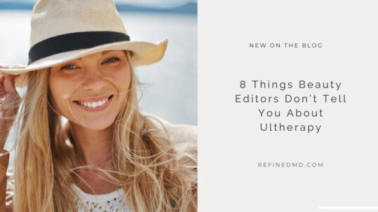 8 Things About Ultherapy | RefinedMD, Los Gatos + San Jose