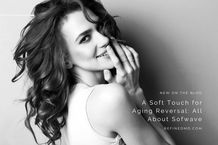 A Soft Touch for Aging Reversal: All About Sofwave | RefinedMD