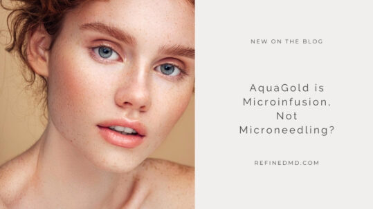 AquaGold is Microinfusion, Not Microneedling? | RefinedMD